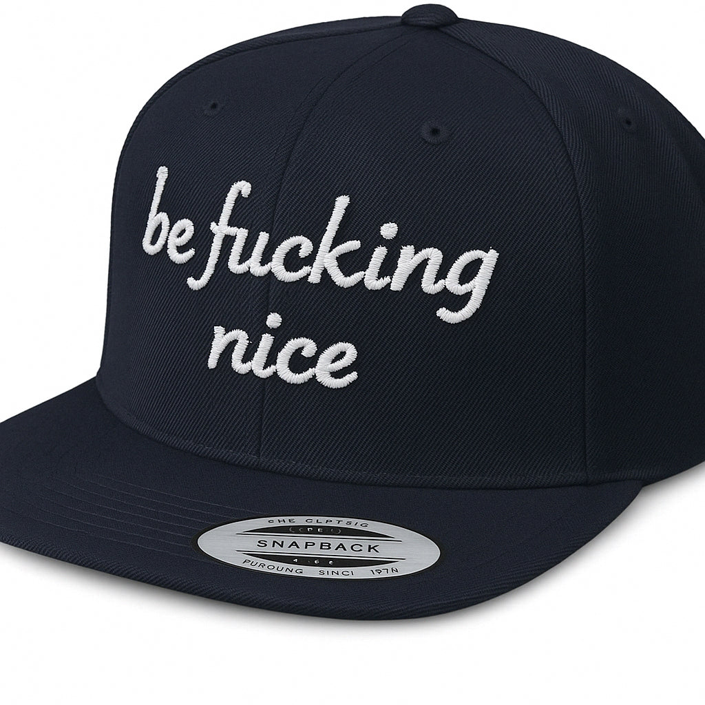 Be Fucking Nice Snapback Hat