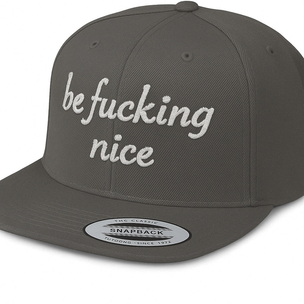 Be Fucking Nice Snapback Hat