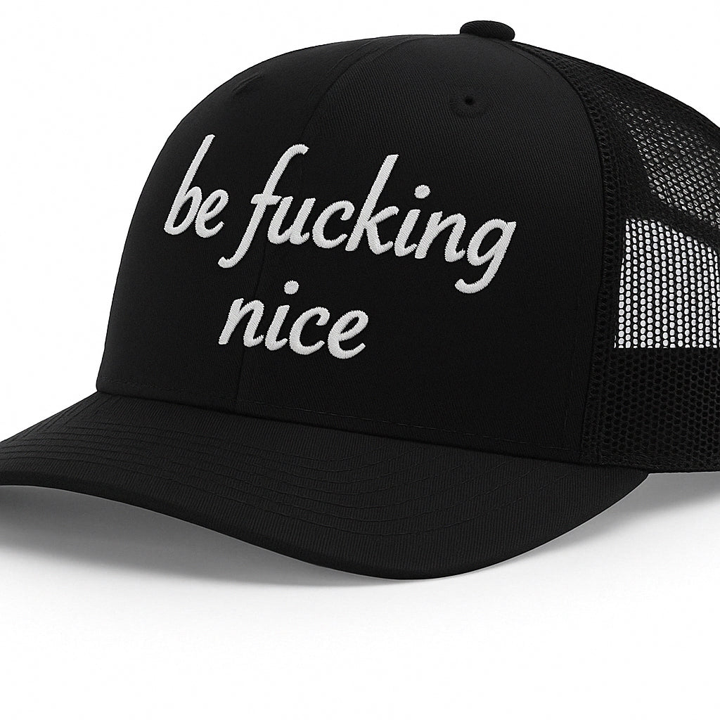 be fucking nice - Trucker Hat