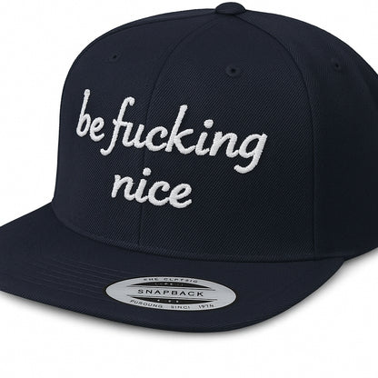 be fucking nice - Snapback Hat