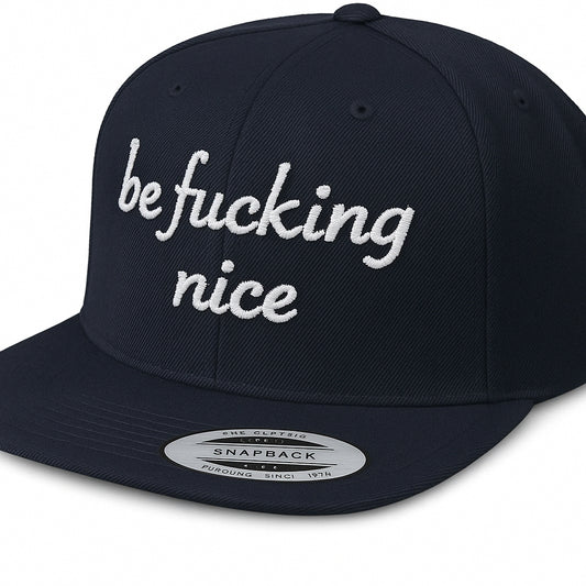 Be Fucking Nice Snapback Hat
