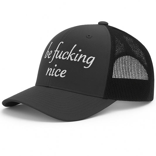 Be Fucking Nice Trucker Hat