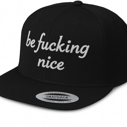 be fucking nice - Snapback Hat