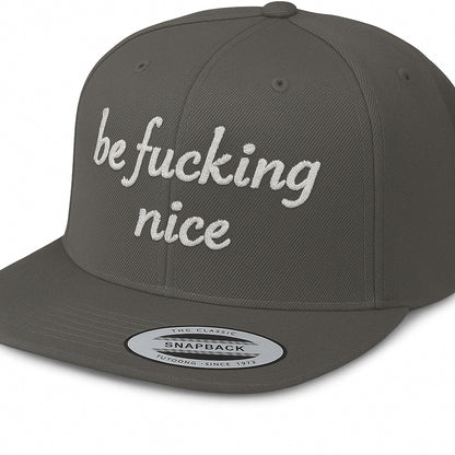 be fucking nice - Snapback Hat