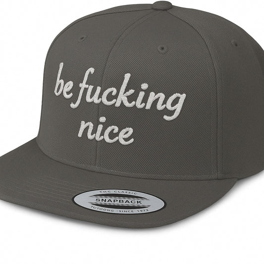 Be Fucking Nice Snapback Hat