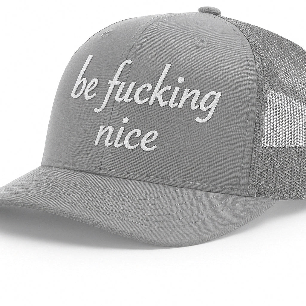 be fucking nice - Trucker Hat