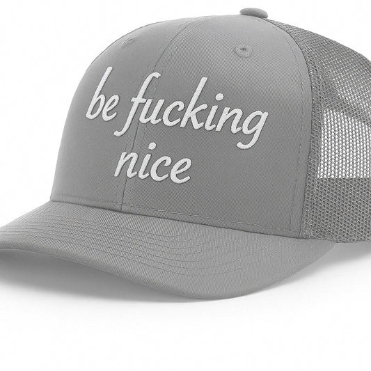 be fucking nice - Trucker Hat