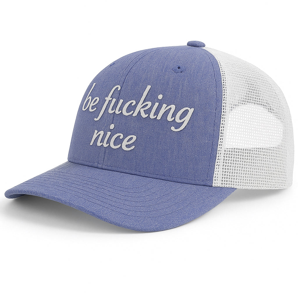 be fucking nice - Trucker Hat