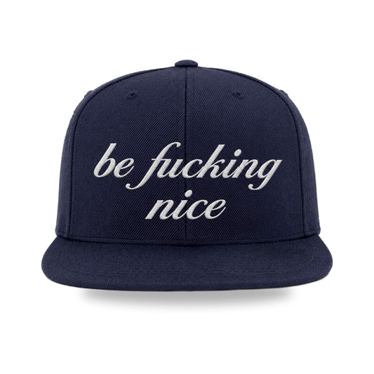 be fucking nice® — Embroidered Flat-Bill Snapback Hat